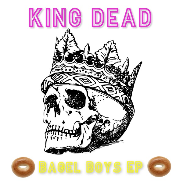 KING DEAD - Bagel Boys EP